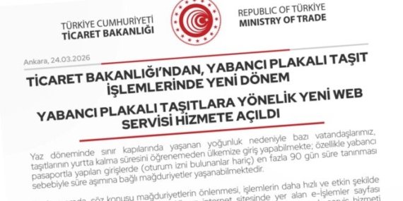 Ticaret Bakanlığı, yabancı plakalı taşıtlara yönelik yeni web servisi hizmete açtı
